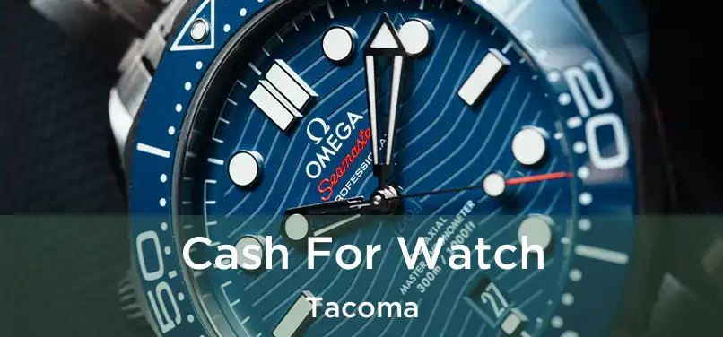  Cash For Watch Tacoma