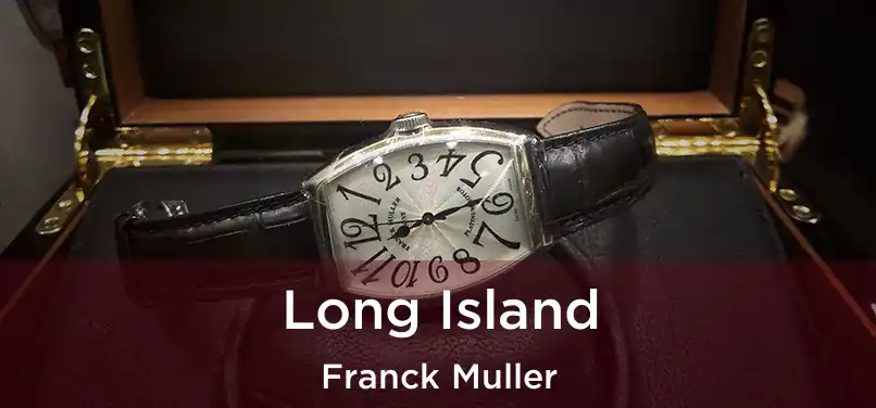  Long Island Franck Muller
