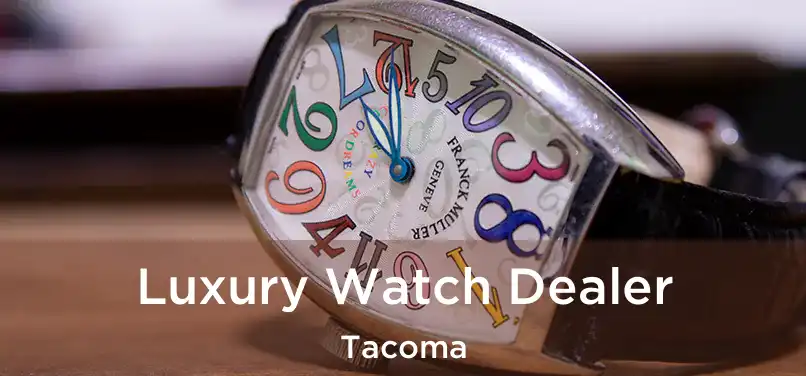  Luxury Watch Dealer Tacoma